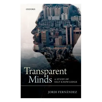 "Transparent Minds: A Study of Self-Knowledge" - "" ("Fernandez Jordi")(Pevná vazba)