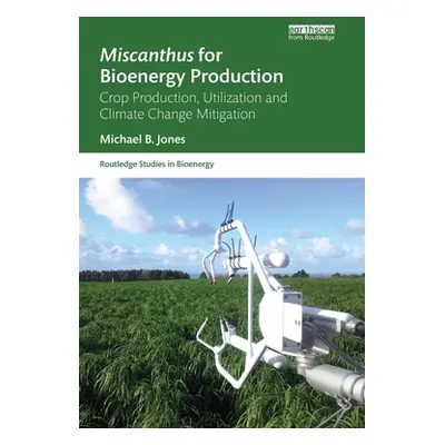 "Miscanthus for Bioenergy Production: Crop Production, Utilization and Climate Change Mitigation