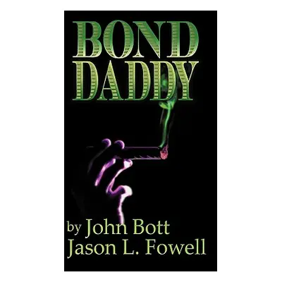 "Bond Daddy" - "" ("Jason L. Fowell &. John P. Bott II")(Paperback)