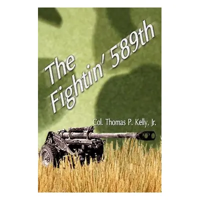 "The Fightin' 589th" - "" ("Kelly Thomas P. Jr.")(Paperback)