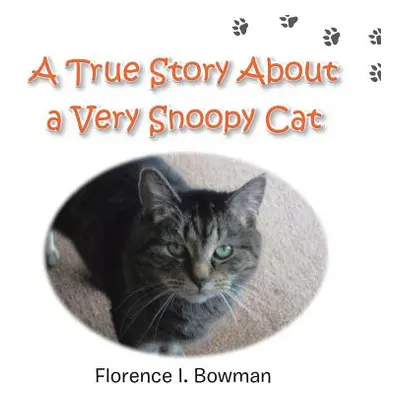 "A True Story about a Very Snoopy Cat" - "" ("Bowman Florence I.")(Paperback)