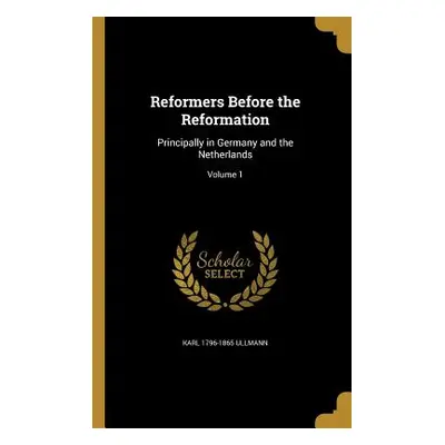 "Reformers Before the Reformation: Principally in Germany and the Netherlands; Volume 1" - "" ("