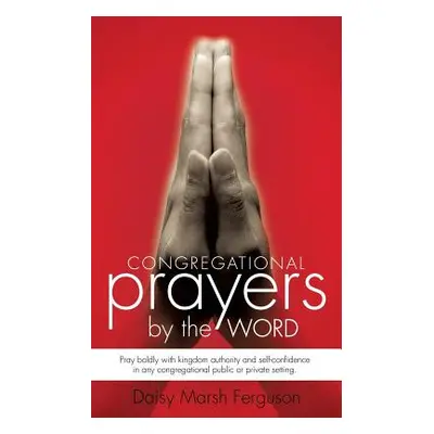 "Congregational Prayer by the Word" - "" ("Ferguson Daisy Marsh")(Paperback)