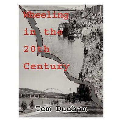 "Wheeling in the 20th Century" - "" ("Dunham Tom")(Paperback)