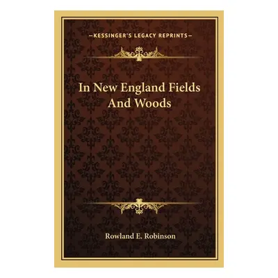 "In New England Fields and Woods" - "" ("Robinson Rowland E.")(Paperback)