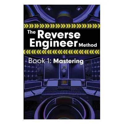 "The Reverse Engineer Method: Book 1: Mastering: Book 1" - "" ("Wolfcastle Alex")(Paperback)