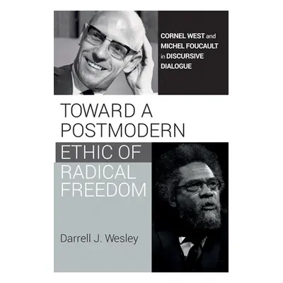 "Toward a Postmodern Ethic of Radical Freedom" - "" ("Wesley Darrell J.")(Paperback)