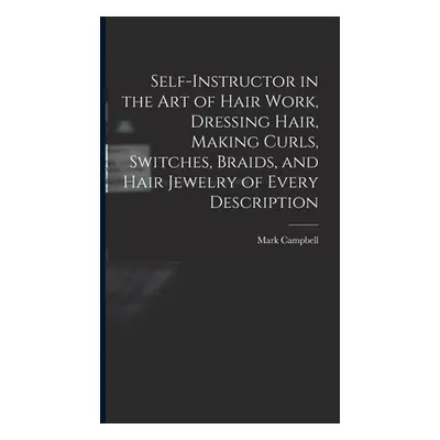 "Self-instructor in the art of Hair Work, Dressing Hair, Making Curls, Switches, Braids, and Hai