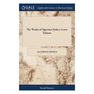 "The Works of Algernon Sydney A new Edition" - "" ("Sidney Algernon")(Pevná vazba)