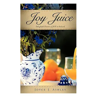 "Joy Juice" - "" ("Ashley Joyce J.")(Paperback)