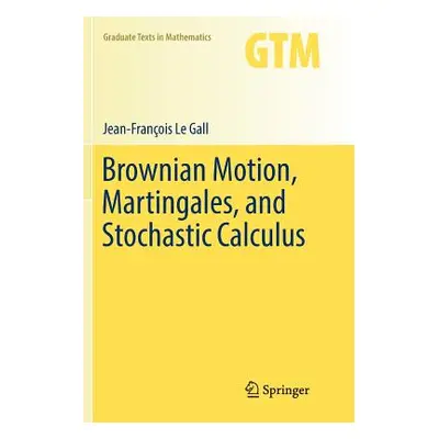 "Brownian Motion, Martingales, and Stochastic Calculus" - "" ("Le Gall Jean-Franois")(Paperback)