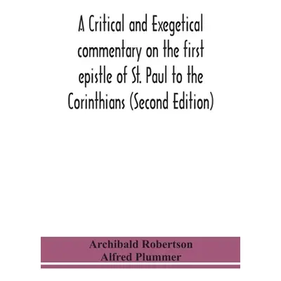 "A critical and exegetical commentary on the first epistle of St. Paul to the Corinthians (Secon