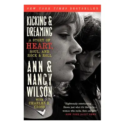 "Kicking & Dreaming: A Story of Heart, Soul, and Rock and Roll" - "" ("Wilson Ann")(Paperback)