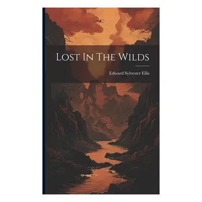 "Lost In The Wilds" - "" ("Ellis Edward Sylvester")(Paperback)