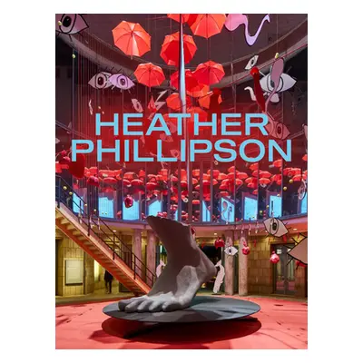 "Heather Phillipson" - "" ("Hasham Leila")(Pevná vazba)