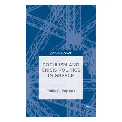 "Populism and Crisis Politics in Greece" - "" ("Pappas T.")(Pevná vazba)