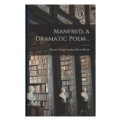 "Manfred, a Dramatic Poem .." - "" ("Byron George Gordon Byron Baron")(Paperback)