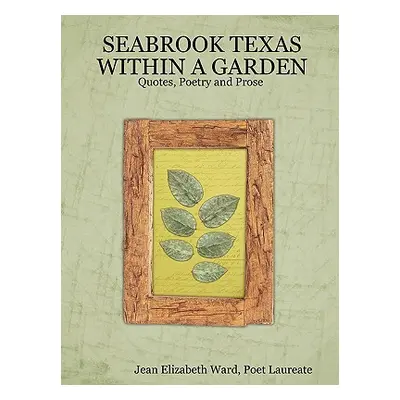 "Seabrook Texas Within a Garden" - "" ("Ward Poet Laureate Jean Elizabeth")(Paperback)