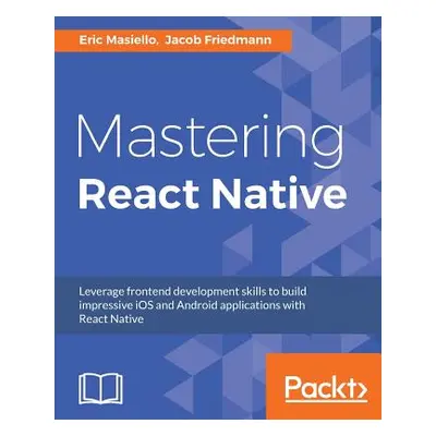 "Mastering React Native: Learn Once, Write Anywhere" - "" ("Masiello Eric")(Paperback)