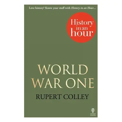 "World War One: History in an Hour" - "" ("Colley Rupert")(Paperback)