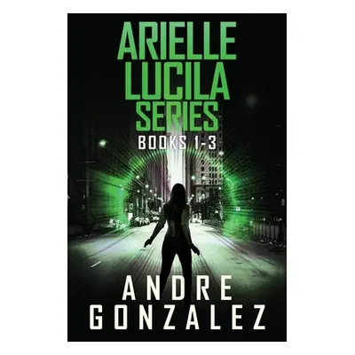 "Arielle Lucila Series: Books 1-3" - "" ("Gonzalez")(Paperback)