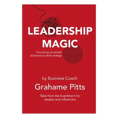 "Leadership Magic" - "" ("Pitts Grahame")(Paperback)