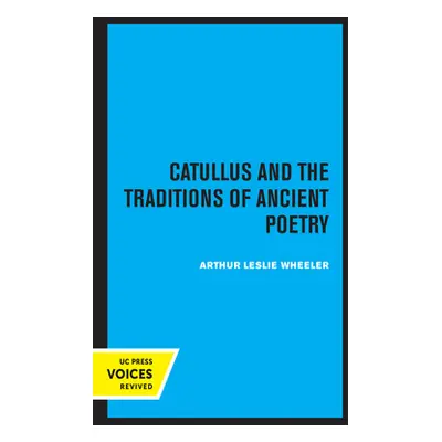 "Catullus and the Traditions of Ancient Poetry: Volume 9" - "" ("Wheeler Arthur Leslie")(Paperba