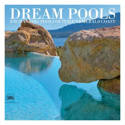 "Dream Pools: Enchanting Pools of Italy's Emerald Coast" - "" ("Filigheddu Giovanni Maria")(Pevn