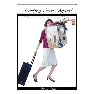 "Starting Over ... Again!: The story of my life" - "" ("Sabo Robin")(Paperback)