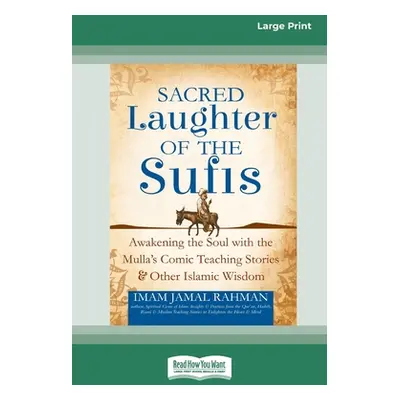 "Sacred Laughter of the Sufis: Awakening the Soul with the Mulla's Comic Teaching Stories and Ot