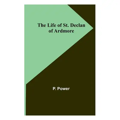 "The Life of St. Declan of Ardmore" - "" ("Power P.")(Paperback)