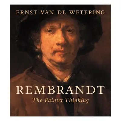 "Rembrandt: The Painter Thinking" - "" ("Van de Wetering Ernst")(Paperback)