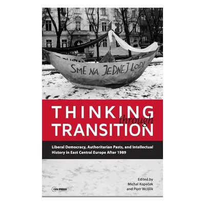 "Thinking through Transition: Liberal Democracy, Authoritarian Pasts, and Intellectual History i