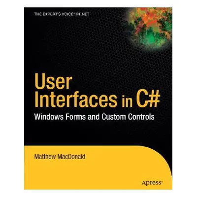 "User Interfaces in C#: Windows Forms and Custom Controls" - "" ("MacDonald Matthew")(Paperback)