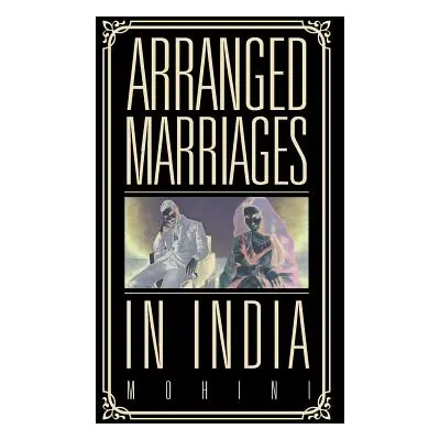 "Arranged Marriages: In India" - "" ("Mohini")(Paperback)