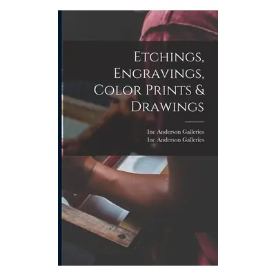 "Etchings, Engravings, Color Prints & Drawings" - "" ("Anderson Galleries Inc")(Paperback)