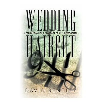 "Wedding Haircut: A Prenuptial Rite of Passage for 9/11 Terrorists" - "" ("Bentley David")(Paper