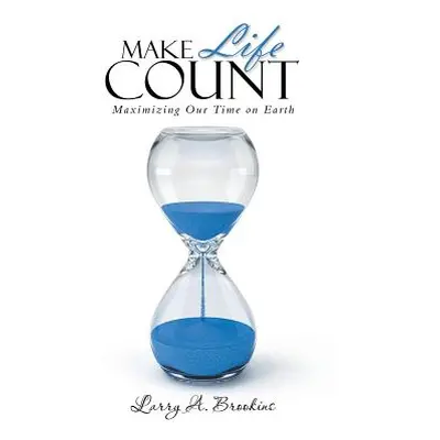 "Make Life Count: Maximizing Our Time on Earth" - "" ("Brookins Larry")(Paperback)