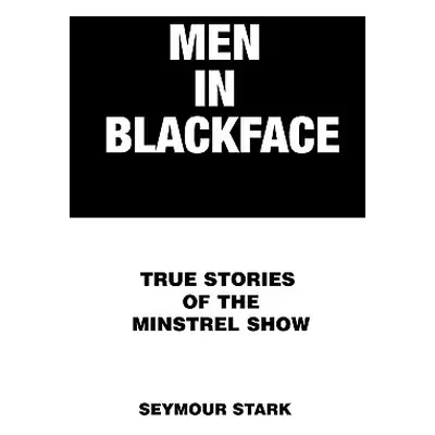 "Men in Blackface: True Stories of the Minstrel Show" - "" ("Stark Seymour")(Paperback)