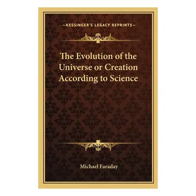 "The Evolution of the Universe or Creation According to Science" - "" ("Faraday Michael")(Paperb