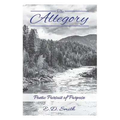 "The Allegory: Poetic Pursuit of Purpose" - "" ("Smith Eric D.")(Paperback)