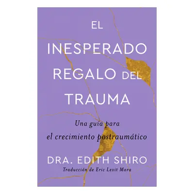 "The Unexpected Gift of Trauma \ El Inesperado Regalo del Trauma