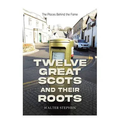 "Twelve Great Scots and Their Roots" - "" ("Stephen Walter")(Paperback)