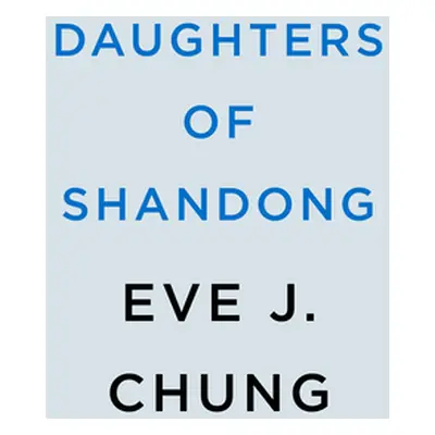 "Daughters of Shandong" - "" ("Chung Eve J.")(Pevná vazba)