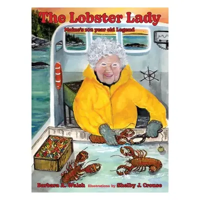 "The Lobster Lady: Maine's 102-Year-Old Legend" - "" ("Walsh Barbara A.")(Pevná vazba)