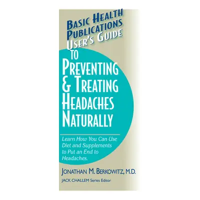 "User's Guide to Preventing & Treating Headaches Naturally" - "" ("Berkowitz Jonathan M.")(Paper