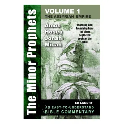 "The Minor Prophets - Volume One: Teaching and Preaching from the Often Neglected Books of the B