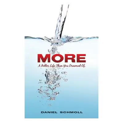 "More- A Better Life Than You Dreamed of" - "" ("Schmoll Daniel")(Paperback)