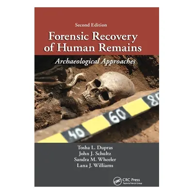 "Forensic Recovery of Human Remains: Archaeological Approaches, Second Edition" - "" ("Dupras To