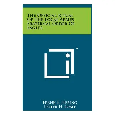 "The Official Ritual Of The Local Aeries Fraternal Order Of Eagles" - "" ("Hering Frank E.")(Pev